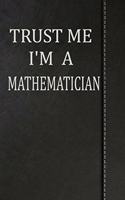Trust Me I'm a Mathematician: Journal Lined Paper Notebook 120 Pages 6x9