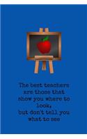 The Best Teachers Are Those That Show You Where to Look, But Don't Tell You What to See: Blue Blackboard Apple Slogan Homework Book, Writing Pad, Notepad, Idea Notebook, Composition Jotter, Journal Diary, Planner