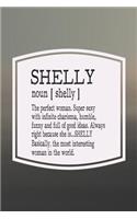 Shelly Noun [ Shelly ] the Perfect Woman Super Sexy with Infinite Charisma, Funny and Full of Good Ideas. Always Right Because She Is... Shelly: First Name Funny Sayings Personalized Customized Names Women Girl Mother's Day Gift Notebook Journal