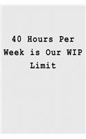 40 Hours Per Week is Our WIP Limit