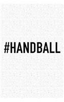 #Handball: A 6x9 Inch Matte Softcover Diary Notebook With 120 Blank Lined Pages And A Funny Sports Fanatic Cover Slogan