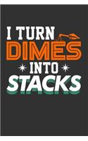 I Turn Dimes into Stacks: Blank Lined Journal