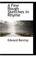 A Few Rough Sketches in Rhyme