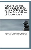 Harvard College. the Class of 1828, with a Bibliography of the Publications of Its Members