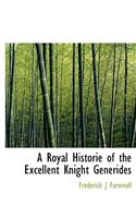 A Royal Historie of the Excellent Knight Generides