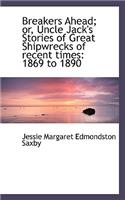 Breakers Ahead; Or, Uncle Jack's Stories of Great Shipwrecks of Recent Times: 1869 to 1890