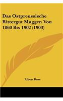 Ostpreussische Rittergut Muggen Von 1860 Bis 1902 (1903)