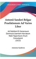 Antonii Sanderi Belgae Praefationum Ad Varios Liber