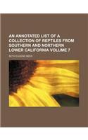 An Annotated List of a Collection of Reptiles from Southern and Northern Lower California Volume 7: (English)