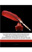 The Northern Courts: Containing Original Memoirs of the Sovereigns of Sweden and Denmark, Since 1766, Including the Extraordinary Vicissitudes in the Lives of the Grand-
