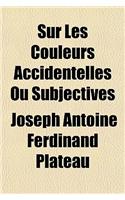 Sur Les Couleurs Accidentelles Ou Subjectives