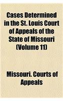 Cases Determined in the St. Louis Court of Appeals of the State of Missouri (Volume 11): (English)