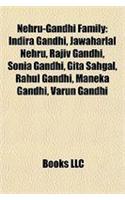 Nehru-Gandhi Family: Indira Gandhi, Jawaharlal Nehru, Rajiv Gandhi, Sonia Gandhi, Gita Sahgal, Rahul Gandhi, Maneka Gandhi, Varun Gandhi