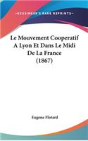 Le Mouvement Cooperatif a Lyon Et Dans Le MIDI de La France (1867)