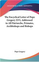 The Encyclical Letter of Pope Gregory XVI, Addressed to All Patriarchs, Primates, Archbishops and Bishops
