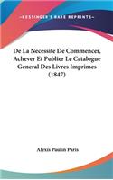 de La Necessite de Commencer, Achever Et Publier Le Catalogue General Des Livres Imprimes (1847)