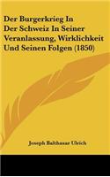 Der Burgerkrieg in Der Schweiz in Seiner Veranlassung, Wirklichkeit Und Seinen Folgen (1850)