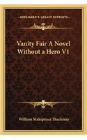 Vanity Fair a Novel Without a Hero V1