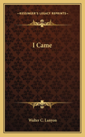 I Came