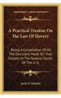 Practical Treatise on the Law of Slavery
