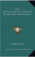 The Idea of God as Affected by Modern Knowledge