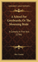 School for Greybeards; Or the Mourning Bride a School for Greybeards; Or the Mourning Bride