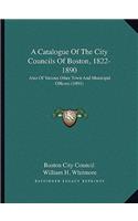 A Catalogue Of The City Councils Of Boston, 1822-1890