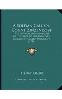 A Solemn Call On Count Zinzendorf: The Author, And Advocate Of The Sect Of Herrnhuters, Commonly Called Moravians (1754)(English)