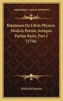 Relationes De Libris Physico-Medicis Partim Antiquis Partim Raris, Part 1 (1756)