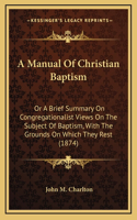 A Manual Of Christian Baptism