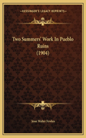 Two Summers' Work In Pueblo Ruins (1904): (English)