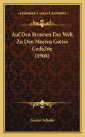 Auf Den Stromen Der Welt Zu Den Meeren Gottes Gedichte (1908)