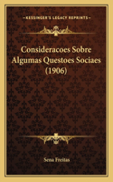 Consideracoes Sobre Algumas Questoes Sociaes (1906)