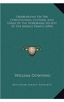 Observations On The Constitution, Customs, And Usage Of The Honorable Society Of The Middle Temple (1896)