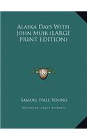 Alaska Days With John Muir (LARGE PRINT EDITION)