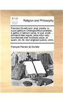 Francisci Duretti Eccl. Angl. Presby. in Suum Gallicum Chillingworthum PR]Fatio, Gallico in Latinum Versa. in Qu[, Erut[, ... Prim]v[ Fidei Regul[, Certa Initur Ratio, Conciliand] Inter Ecclesias Pacis