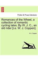 Romances of the Wheel, a Collection of Romantic Cycling Tales. by W. J. C., an Old Rider [I.E. W. J. Coppen].