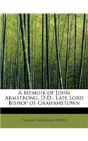 A Memoir of John Armstrong, D.D., Late Lord Bishop of Grahamstown
