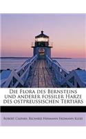 Die Flora Des Bernsteins Und Anderer Fossiler Harze Des Ostpreussischen Tertiars