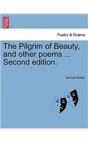 Pilgrim of Beauty, and Other Poems ... Second Edition.