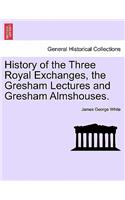 History of the Three Royal Exchanges, the Gresham Lectures and Gresham Almshouses.