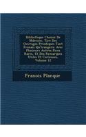 Biblioth&#65533;que Choisie De M&#65533;decine, Tir&#65533;e Des Ouvrages P&#65533;riodiques Tant Fran&#65533;ais Qu'&#65533;trangers: Avec Plusieurs Autres Pi&#65533;ces Rares, Et Des Remarques Utiles Et Curieuses, Volume 12(French)