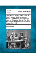 Trial of John Rusby, in the Court of King's Bench, Guildhall, London, Before Lord Kenyon, and a Special Jury, for Regrating Corn in the Corn-Exchange, Mark-Lane, on the 8th of November, 1799