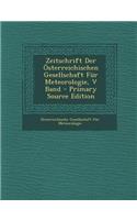 Zeitschrift Der Osterreichischen Gesellschaft Fur Meteorologie, V Band