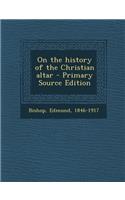 On the History of the Christian Altar: (English)