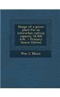 Design of a Power Plant for an Interurban Railway Capacity 16,000 Kva - Primary Source Edition
