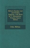 Milton's Paradise Lost and Paradise Regained, with Notes by J. Edmondston - Primary Source Edition