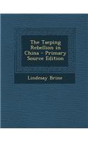 The Taeping Rebellion in China: (English)