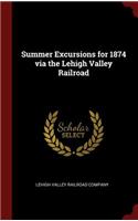 Summer Excursions for 1874 via the Lehigh Valley Railroad