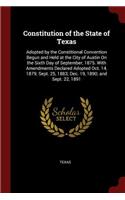 Constitution of the State of Texas: Adopted by the Constitional Convention Begun and Held at the City of Austin On the Sixth Day of September, 1875. With Amendments Declared Adopted Oc